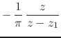 $\displaystyle -\,
\frac{1}{\pi}\,
\frac{z}{z-z_{1}}$