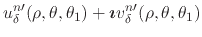 $\displaystyle u_{\delta}^{n\prime}(\rho,\theta,\theta_{1})
+
\mbox{\boldmath$\imath$}
v_{\delta}^{n\prime}(\rho,\theta,\theta_{1})$