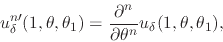 \begin{displaymath}
u_{\delta}^{n\prime}(1,\theta,\theta_{1})
=
\frac{\partial^{n}}{\partial\theta^{n}}
u_{\delta}(1,\theta,\theta_{1}),
\end{displaymath}