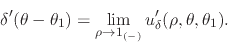 \begin{displaymath}
\delta'(\theta-\theta_{1})
=
\lim_{\rho\to 1_{(-)}}
u'_{\delta}(\rho,\theta,\theta_{1}).
\end{displaymath}