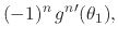 $\displaystyle (-1)^{n}\,
g^{n\prime}(\theta_{1}),$