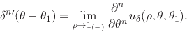 \begin{displaymath}
\delta^{n\prime}(\theta-\theta_{1})
=
\lim_{\rho\to 1_{(-...
...^{n}}{\partial\theta^{n}}
u_{\delta}(\rho,\theta,\theta_{1}).
\end{displaymath}