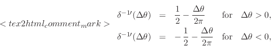 \begin{displaymath}
<tex2html_comment_mark>\renewedcommand{arraystretch}{2.0}
...
...laystyle 2\pi}}
&
\mbox{for}
&
\Delta\theta<0,
\end{array}\end{displaymath}
