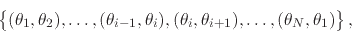 \begin{displaymath}
\left\{
\rule{0em}{2ex}
(\theta_{1},\theta_{2}),
\ldots,...
...i},\theta_{i+1}),
\ldots,
(\theta_{N},\theta_{1})
\right\},
\end{displaymath}