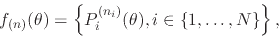 \begin{displaymath}
f_{(n)}(\theta)
=
\left\{
P_{i}^{(n_{i})}(\theta),
i\in\{1,\ldots,N\}
\right\},
\end{displaymath}