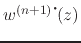 $w^{(n+1)\mbox{\Large$\cdot$}\!}(z)$