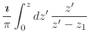 $\displaystyle \frac{\mbox{\boldmath$\imath$}}{\pi}
\int_{0}^{z}dz'\,
\frac{z'}{z'-z_{1}}$