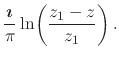 $\displaystyle \frac{\mbox{\boldmath$\imath$}}{\pi}
\ln\!\left(\frac{z_{1}-z}{z_{1}}\right).$