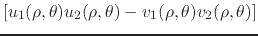 $\displaystyle \left[
u_{1}(\rho,\theta)
u_{2}(\rho,\theta)
-
v_{1}(\rho,\theta)
v_{2}(\rho,\theta)
\right]$