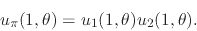 \begin{displaymath}
u_{\pi}(1,\theta)
=
u_{1}(1,\theta)u_{2}(1,\theta).
\end{displaymath}