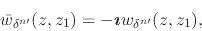\begin{displaymath}
\bar{w}_{\delta^{n\prime}}(z,z_{1})
=
-\mbox{\boldmath$\imath$}
w_{\delta^{n\prime}}(z,z_{1}),
\end{displaymath}