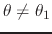 $\theta\neq\theta_{1}$
