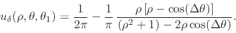 \begin{displaymath}
u_{\delta}(\rho,\theta,\theta_{1})
=
\frac{1}{2\pi}
-
\...
...a)\right]}
{\left(\rho^{2}+1\right)-2\rho\cos(\Delta\theta)}.
\end{displaymath}