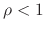 $\rho<1$