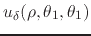 $\displaystyle u_{\delta}(\rho,\theta_{1},\theta_{1})$