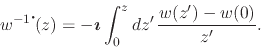 \begin{displaymath}
w^{-1\mbox{\Large$\cdot$}\!}(z)
=
-\mbox{\boldmath$\imath$}
\int_{0}^{z}dz'\,
\frac{w(z')-w(0)}{z'}.
\end{displaymath}