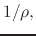 $\displaystyle 1/\rho,$