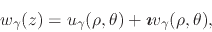 \begin{displaymath}
w_{\gamma}(z)
=
u_{\gamma}(\rho,\theta)
+
\mbox{\boldmath$\imath$}
v_{\gamma}(\rho,\theta),
\end{displaymath}