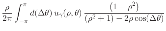 $\displaystyle \frac{\displaystyle \rho}{\displaystyle 2\pi}
\int_{-\pi}^{\pi}d(...
...rac
{\left(1-\rho^{2}\right)}
{\left(\rho^{2}+1\right)-2\rho\cos(\Delta\theta)}$