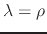 $\lambda=\rho$