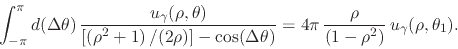 \begin{displaymath}
\int_{-\pi}^{\pi}d(\Delta\theta)\,
\frac
{u_{\gamma}(\rho...
...\rho}{\left(1-\rho^{2}\right)}\,
u_{\gamma}(\rho,\theta_{1}).
\end{displaymath}