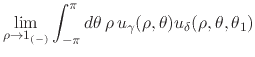 $\displaystyle \lim_{\rho\to 1_{(-)}}
\int_{-\pi}^{\pi}d\theta\,
\rho\,
u_{\gamma}(\rho,\theta)
u_{\delta}(\rho,\theta,\theta_{1})$