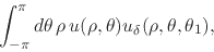 \begin{displaymath}
\int_{-\pi}^{\pi}d\theta\,
\rho\,
u(\rho,\theta)
u_{\delta}(\rho,\theta,\theta_{1}),
\end{displaymath}
