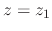 $z=z_{1}$