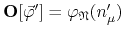 ${\mathbf O}[\vec{\varphi}']=\varphi_{\mathfrak{N}}(n_{\mu}')$