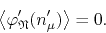 \begin{displaymath}
\left\langle\varphi_{\mathfrak{N}}'(n_{\mu}')\right\rangle
=
0.
\end{displaymath}