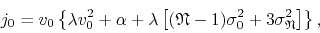 \begin{displaymath}
j_{0}
=
v_{0}
\left\{
\lambda
v_{0}^{2}
+
\alpha
+
...
...a_{0}^{2}
+
3
\sigma_{\mathfrak{N}}^{2}
\right]
\right\},
\end{displaymath}