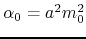 $\alpha_{0}=a^{2}m_{0}^{2}$