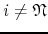 $i\neq\mathfrak{N}$