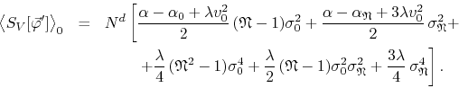 \begin{eqnarray*}
\left\langle
S_{V}[\vec{\varphi}']
\right\rangle_{0}
& = &...
...2}
+
\frac{3\lambda}{4}\,
\sigma_{\mathfrak{N}}^{4}
\right].
\end{eqnarray*}