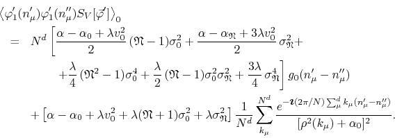 \begin{eqnarray*}
\lefteqn
{
\left\langle
\varphi_{1}'(n_{\mu}')
\varphi_{1...
...{\mu}'-n_{\mu}'')}
}
{
[\rho^{2}(k_{\mu})+\alpha_{0}]^{2}
}.
\end{eqnarray*}