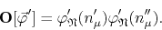 \begin{displaymath}
{\mathbf O}[\vec{\varphi}']
=
\varphi_{\mathfrak{N}}'(n_{\mu}')
\varphi_{\mathfrak{N}}'(n_{\mu}'').
\end{displaymath}