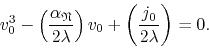 \begin{displaymath}
v_{0}^{3}
-
\left(
\frac{\alpha_{\mathfrak{N}}}{2\lambda...
...ght)
v_{0}
+
\left(
\frac{j_{0}}{2\lambda}
\right)
=
0.
\end{displaymath}