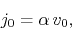 \begin{displaymath}
j_{0}
=
\alpha\,
v_{0},
\end{displaymath}