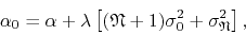 \begin{displaymath}
\alpha_{0}
=
\alpha
+
\lambda
\left[
(\mathfrak{N}+1)
\sigma_{0}^{2}
+
\sigma_{\mathfrak{N}}^{2}
\right],
\end{displaymath}