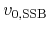 $v_{0,{\rm SSB}}$