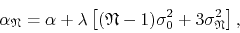 \begin{displaymath}
\alpha_{\mathfrak{N}}
=
\alpha
+
\lambda
\left[
(\mat...
...-1)
\sigma_{0}^{2}
+
3
\sigma_{\mathfrak{N}}^{2}
\right],
\end{displaymath}