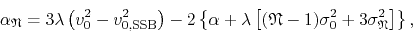 \begin{displaymath}
\alpha_{\mathfrak{N}}
=
3\lambda
\left(
v_{0}^{2}
-
v...
...a_{0}^{2}
+
3
\sigma_{\mathfrak{N}}^{2}
\right]
\right\},
\end{displaymath}