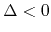 $\Delta<0$