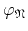 $\varphi_{\mathfrak{N}}$
