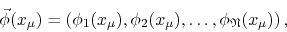 \begin{displaymath}
\vec{\phi}(x_{\mu})
=
\left(
\phi_{1}(x_{\mu}),
\phi_{2}(x_{\mu}),
\ldots,
\phi_{\mathfrak{N}}(x_{\mu})
\right),
\end{displaymath}
