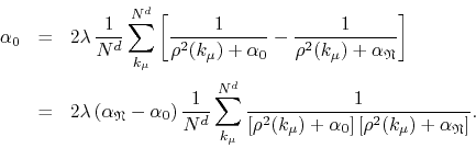 \begin{eqnarray*}
\alpha_{0}
& = &
2\lambda\,
\frac{1}{N^{d}}
\sum_{k_{\mu}...
...right]
\left[\rho^{2}(k_{\mu})+\alpha_{\mathfrak{N}}\right]
}.
\end{eqnarray*}