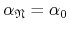 $\alpha_{\mathfrak{N}}=\alpha_{0}$