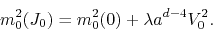\begin{displaymath}
m_{0}^{2}(J_{0})
=
m_{0}^{2}(0)
+
\lambda
a^{d-4}
V_{0}^{2}.
\end{displaymath}