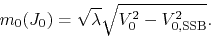 \begin{displaymath}
m_{0}(J_{0})
=
\sqrt{\lambda}
\sqrt
{
V_{0}^{2}
-
V_{0,{\rm SSB}}^{2}
}.
\end{displaymath}