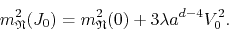 \begin{displaymath}
m_{\mathfrak{N}}^{2}(J_{0})
=
m_{\mathfrak{N}}^{2}(0)
+
3\lambda
a^{d-4}
V_{0}^{2}.
\end{displaymath}